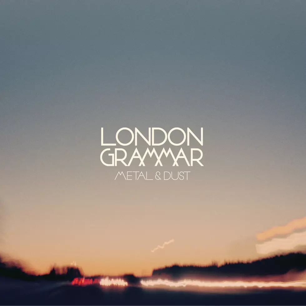 London Grammar – “Metal & Dust”